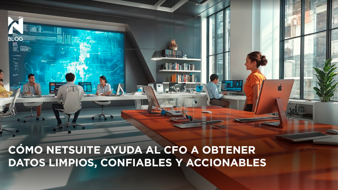 Cómo NetSuite ayuda al CFO a obtener datos confiables